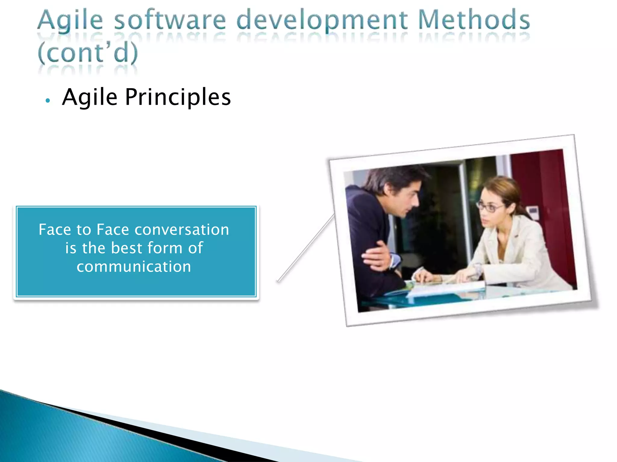 ⦁ Agile Principles
Face to Face conversation
is the best form of
communication
 