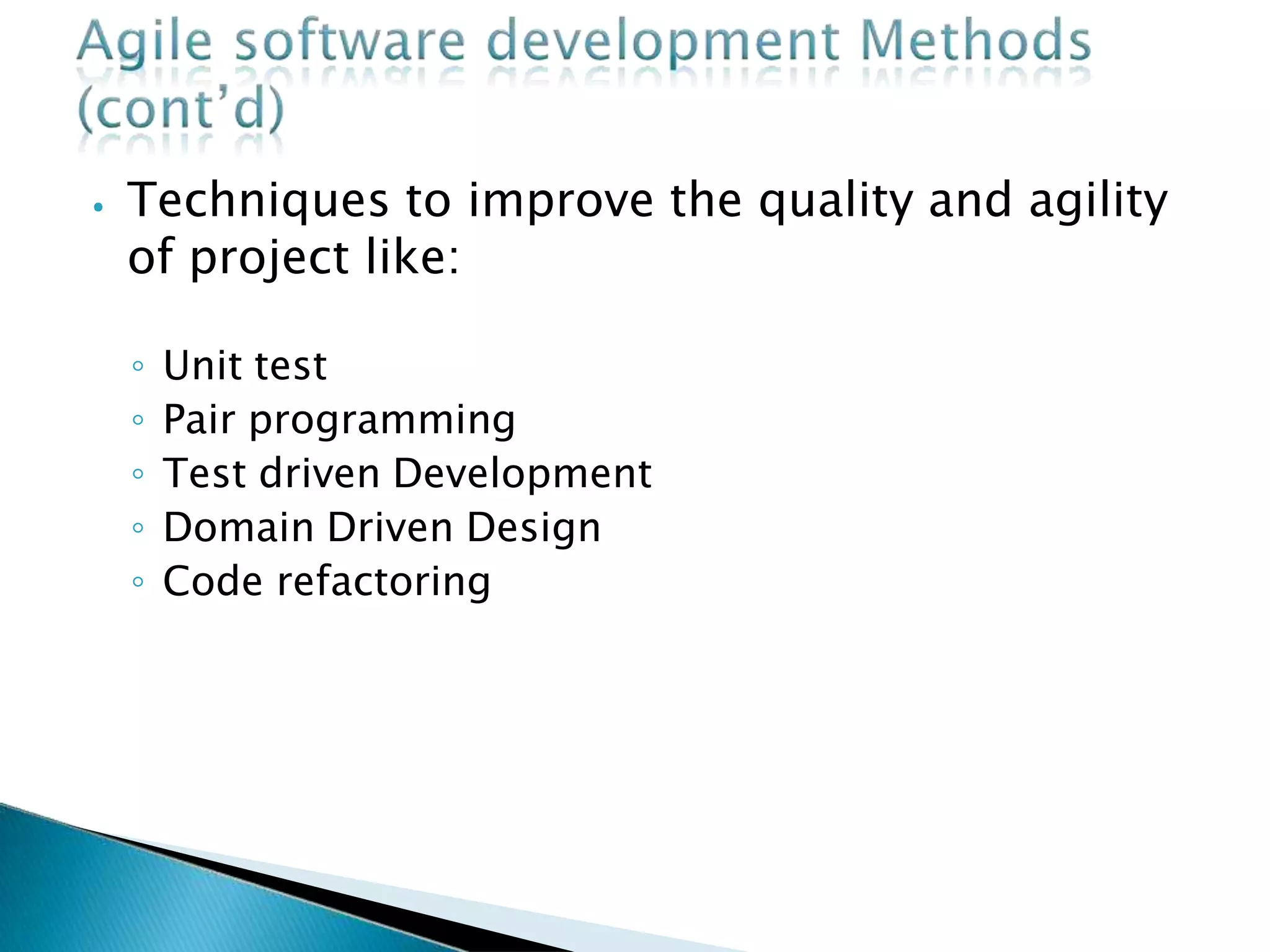 ⦁ Techniques to improve the quality and agility
of project like:
◦ Unit test
◦ Pair programming
◦ Test driven Development
◦ Domain Driven Design
◦ Code refactoring
 