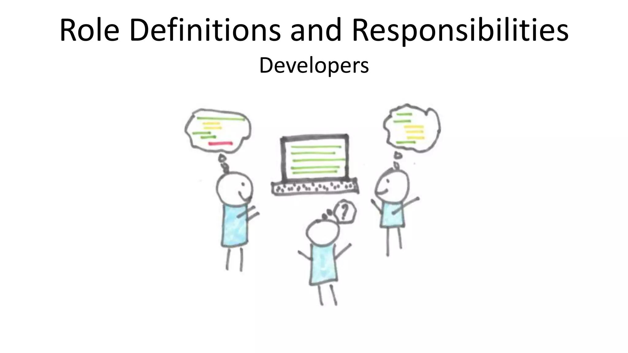 Role Definitions and Responsibilities
Developers
 