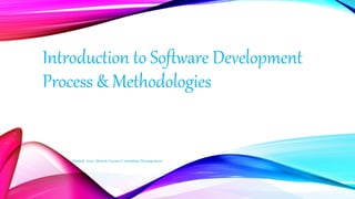 Introduction to Software
Development Process &
Methodologies
Shahul, Asar, Dinesh Garnet Consulting Management
 