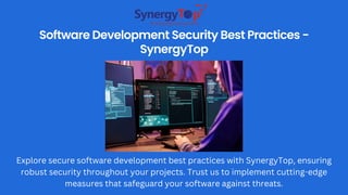 Software Development Security Best Practices -
SynergyTop
Explore secure software development best practices with SynergyTop, ensuring
robust security throughout your projects. Trust us to implement cutting-edge
measures that safeguard your software against threats.
 