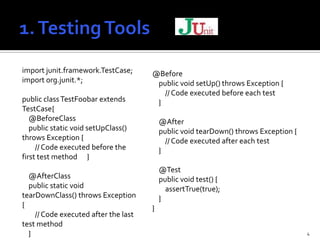 import junit.framework.TestCase;      @Before
import org.junit.*;                    public void setUp() throws Exception ...