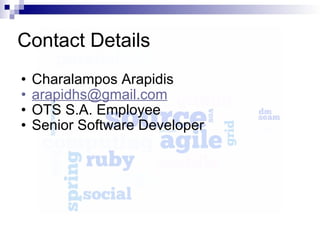 Contact Details Charalampos Arapidis [email_address] OTS S.A. Employee Senior Software Developer 
