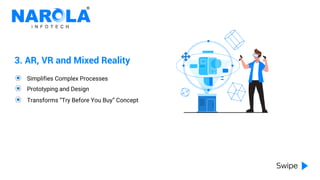 3. AR, VR and Mixed Reality
Simplifies Complex Processes
Prototyping and Design
Transforms “Try Before You Buy” Concept