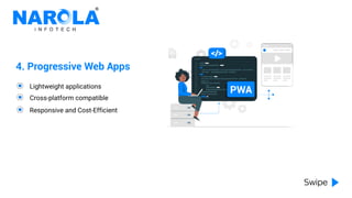 4. Progressive Web Apps
Lightweight applications
Cross-platform compatible
Responsive and Cost-Efficient