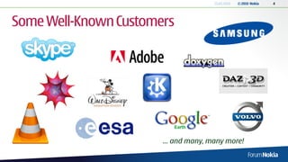 13.04.2010   © 2010 Nokia   4




Some Well-Known Customers




                       … and many, many more!
 