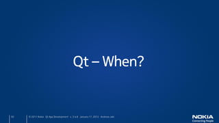 Qt – When?


50   © 2011 Nokia Qt App Development v. 3.4.6 January 17, 2012 Andreas Jakl
 