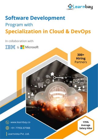 Software Development
Program with
In collaboration with
&
Specialization in Cloud & DevOps
175%
Average
Salary Hike
300+
Hiring
Partners
www.learnbay.co
+91 77956 87988
Learnvista Pvt. Ltd.
 