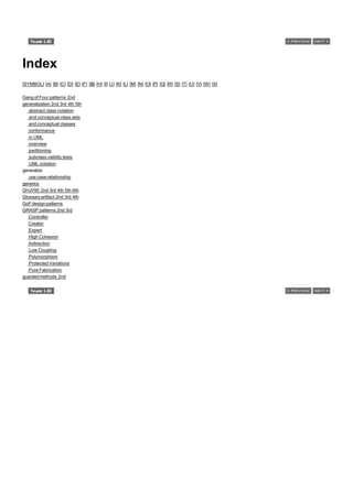Index
[SYMBOL] [A] [B] [C] [D] [E] [F] [G] [H] [I] [J] [K] [L] [M] [N] [O] [P] [Q] [R] [S] [T] [U] [V] [W] [X]

Gang of Four patterns 2nd
generalization 2nd 3rd 4th 5th
   abstract class notation
   and conceptual class sets
   and conceptual classes
   conformance
   in UML
   overview
   partitioning
   subclass validity tests
   UML notation
generalize
   use case relationship
generics
GHJV95 2nd 3rd 4th 5th 6th
Glossary artifact 2nd 3rd 4th
GoF design patterns
GRASP patterns 2nd 3rd
   Controller
   Creator
   Expert
   High Cohesion
   Indirection
   Low Coupling
   Polymorphism
   Protected Variations
   Pure Fabrication
guarded methods 2nd
 