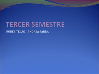 ROBER TELAG ANDREA PARRA
 