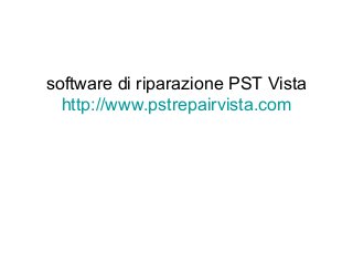 software di riparazione PST Vista
http://www.pstrepairvista.com
 