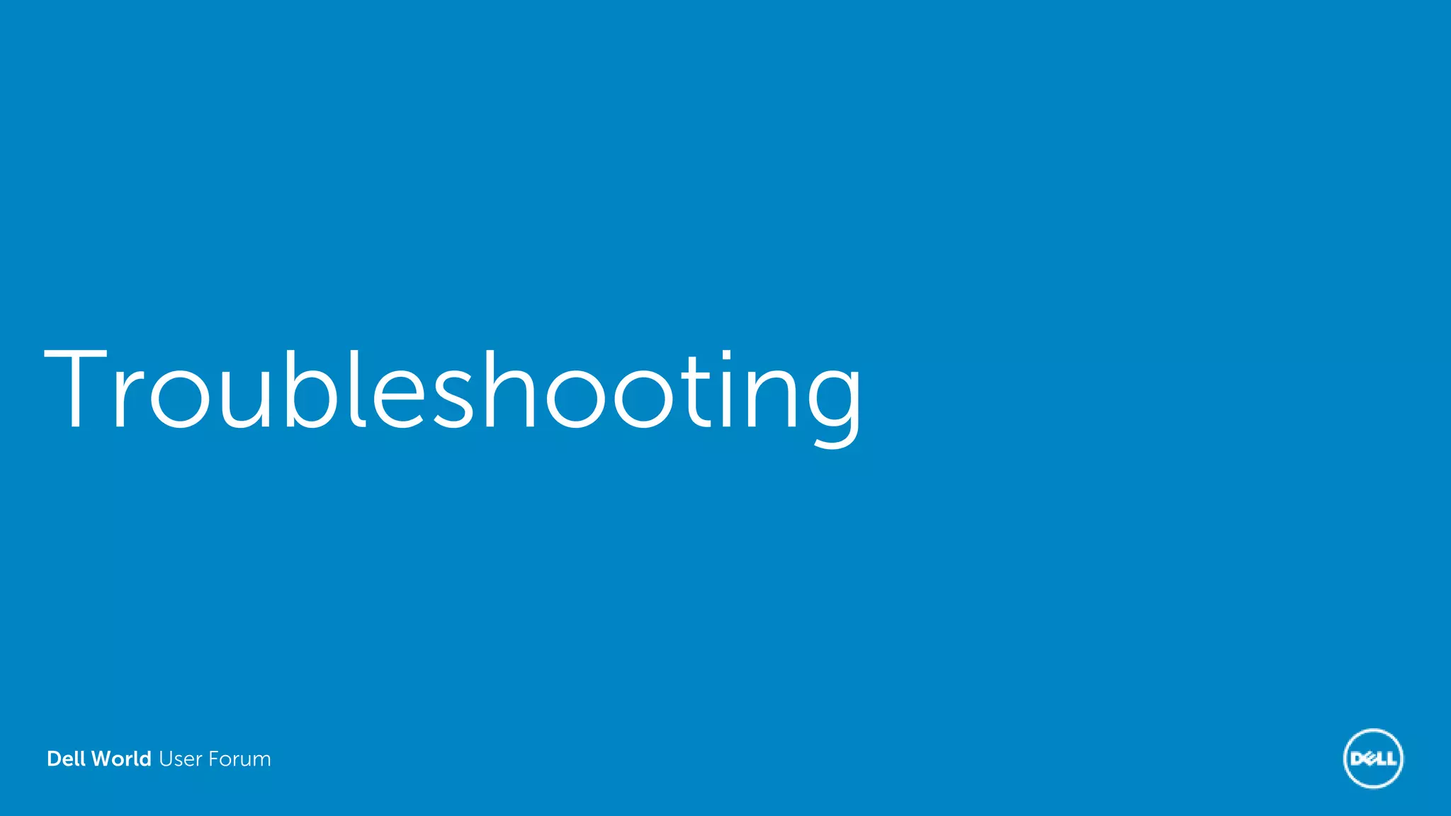 Dell World User Forum
Troubleshooting
 