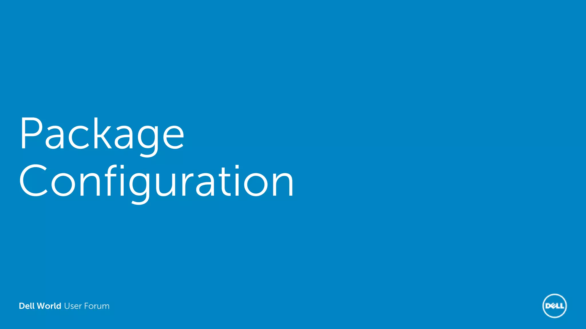 Dell World User Forum
Package
Configuration
 