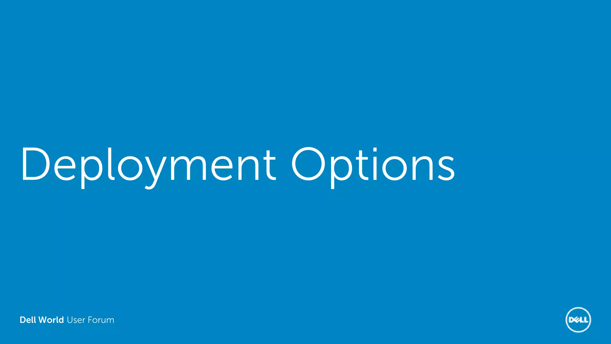 Dell World User Forum
Deployment Options
 