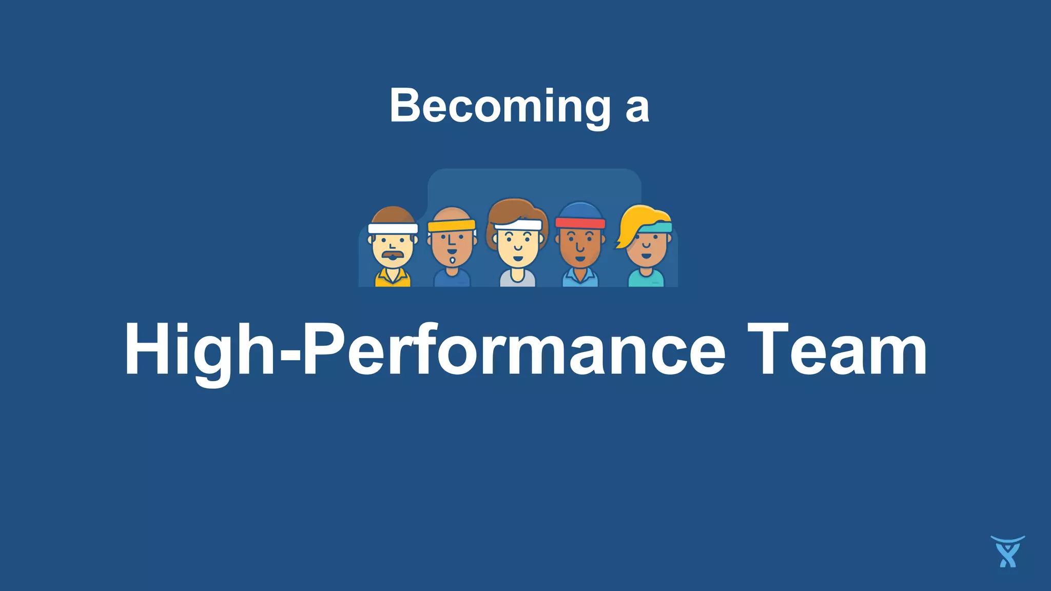 High-Performance Team
Becoming a
 