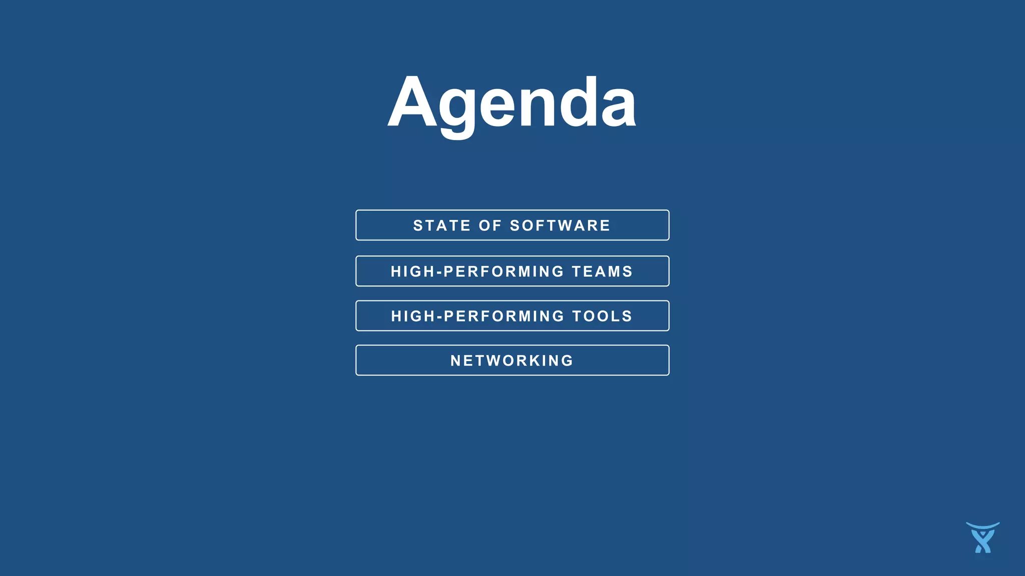 HIGH-PERFORMING TEAMS
STATE OF SOFTWARE
HIGH-PERFORMING TOOLS
Agenda
NETWORKING
 