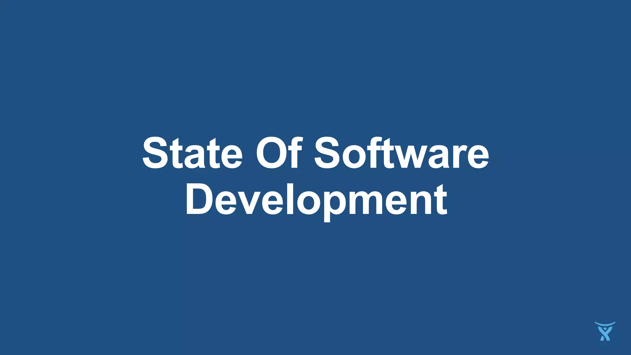 State Of Software
Development
 