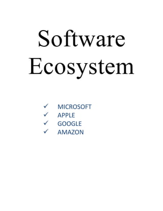 Software
Ecosystem
 MICROSOFT
 APPLE
 GOOGLE
 AMAZON
 