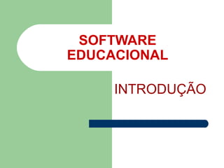 SOFTWARE EDUCACIONAL INTRODUÇÃO 