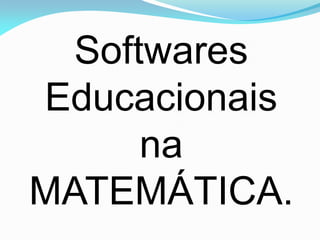 Softwares
Educacionais
      na
MATEMÁTICA.
 