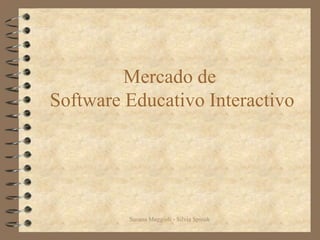 Susana Maggioli - Silvia Spinak Mercado de Software Educativo Interactivo 
