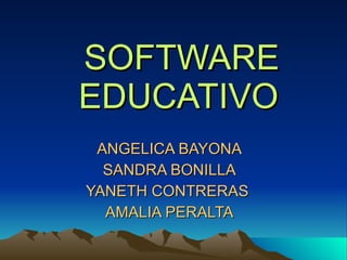 SOFTWARE EDUCATIVO   ANGELICA BAYONA SANDRA BONILLA YANETH CONTRERAS  AMALIA PERALTA 