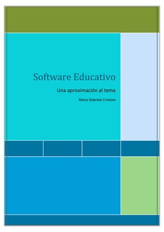 Software Educativo
     Una aproximación al tema
             Maria Gabriela Cristiani
 