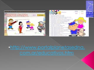 •http://www.portalplanetasedna.
     com.ar/educativos.htm
 