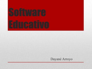 Software
Educativo

Dayané Arroyo

 