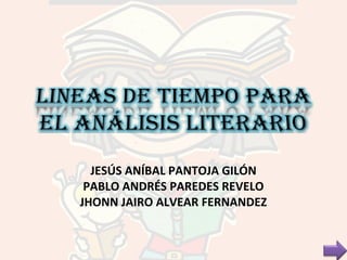 JESÚS ANÍBAL PANTOJA GILÓN 
PABLO ANDRÉS PAREDES REVELO 
JHONN JAIRO ALVEAR FERNANDEZ 
 