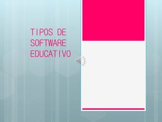 TIPOS DE
SOFTWARE
EDUCATIVO
 