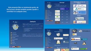 Este proyecto libre es totalmente gratis, de
fácil acceso, donde también puedes ayudar a
contribuir en cualquier área.
 