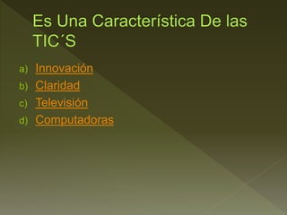 a) Innovación
b) Claridad
c) Televisión
d) Computadoras
 