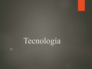 Tecnología
TIC
 