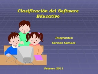Clasificación del Software Educativo Integrantes: Carmen Camaco  Febrero 2011 