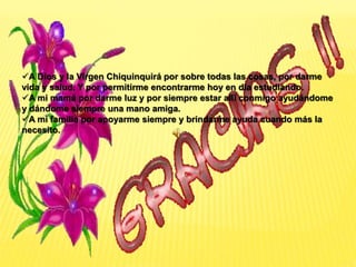 A Dios y la Virgen Chiquinquirá por sobre todas las cosas, por darme
vida y salud. Y por permitirme encontrarme hoy en día estudiando.
A mi mamá por darme luz y por siempre estar allí conmigo ayudándome
y dándome siempre una mano amiga.
A mi familia por apoyarme siempre y brindarme ayuda cuando más la
necesito.
 
