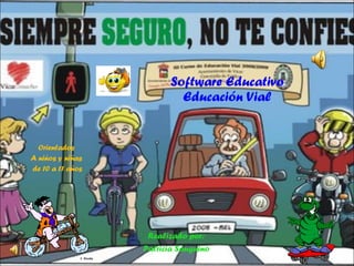 Software Educativo Educación Vial Orientados A niños y niñas de 10 a 11 años Realizado por: Patricia Sanguino 