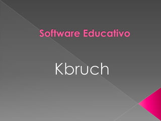 Software Educativo  Kbruch 