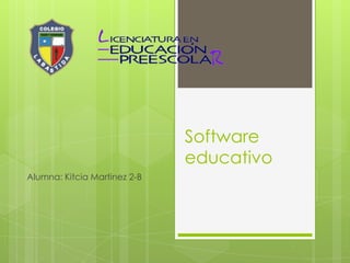 Software
educativo
Alumna: Kitcia Martinez 2-B
 