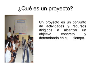¿Qué es un proyecto? ,[object Object]