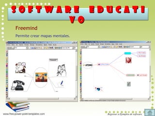 Freemind Permite crear mapas mentales. Regresar a Ejemplos de software S O F T W A R E  E D U C A T I V O  