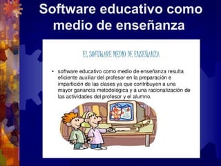Software educativo como
medio de enseñanza
 