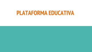 PLATAFORMA EDUCATIVA
 