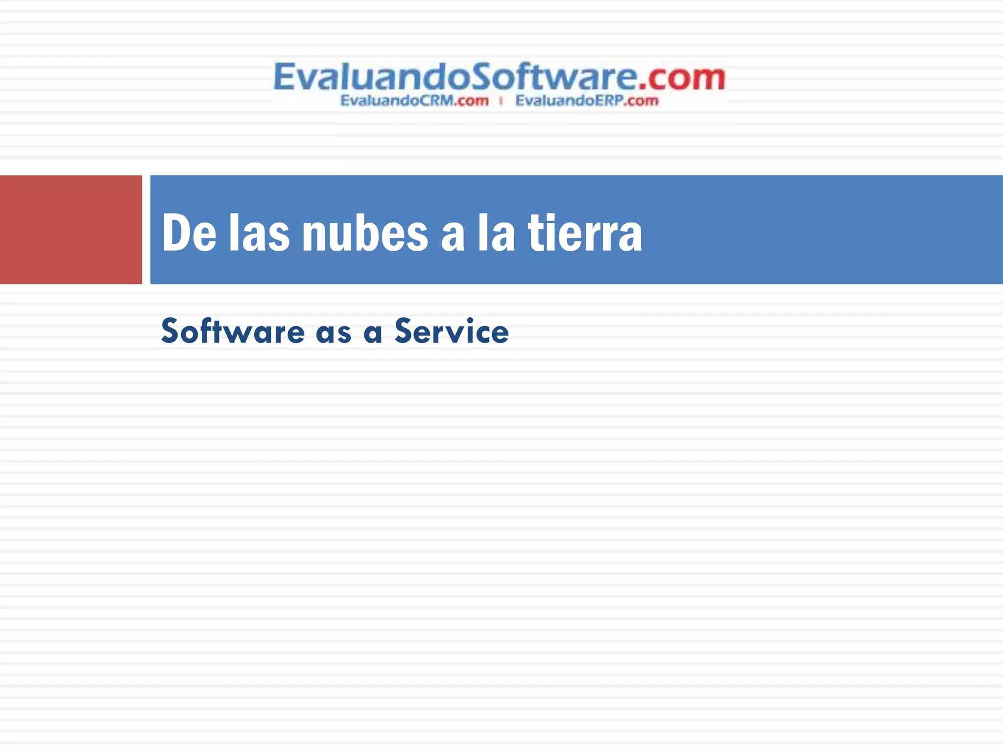 De las nubes a la tierra
Software as a Service
 