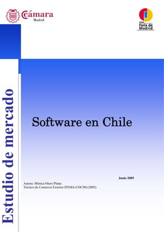 Software en Chile
Junio 2005
Autora: Mónica Otero Platas
Técnico de Comercio Exterior IFEMA-COCIM (2005)
 