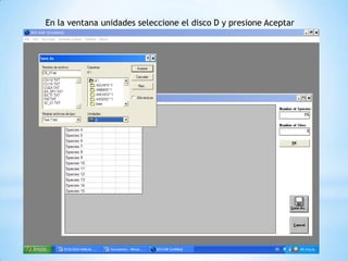 En la ventana unidades seleccione el disco D y presione Aceptar
 