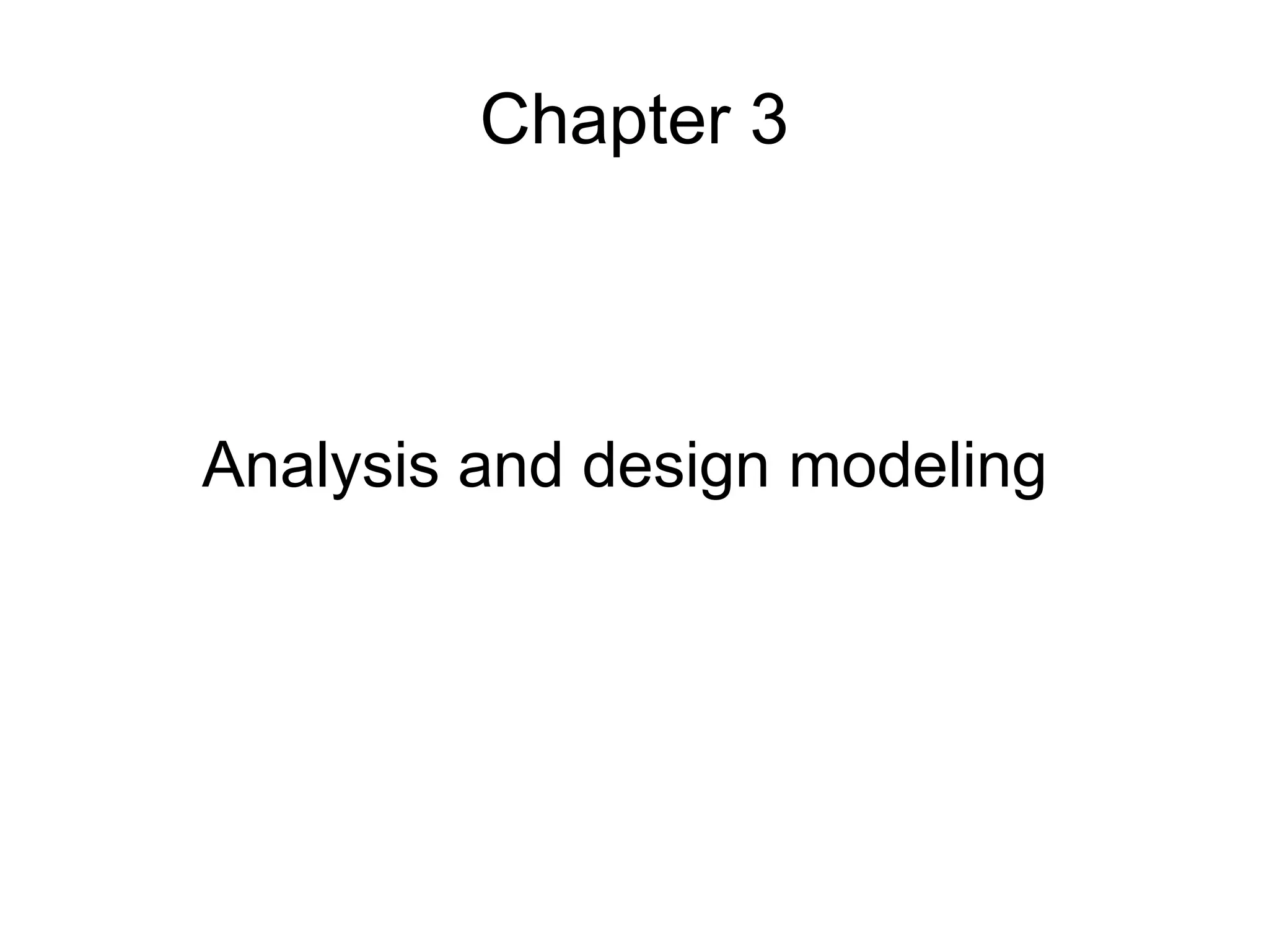 Chapter 3
Analysis and design modeling
 