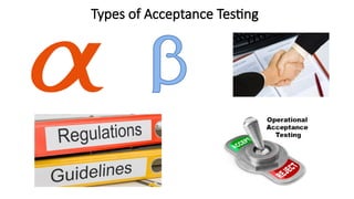 Types of Acceptance Testing
 