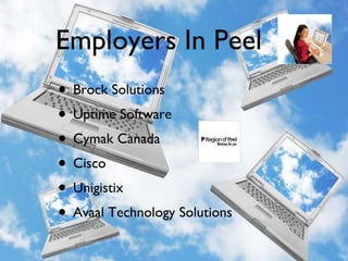 Employers In Peel Brock Solutions  Uptime Software  Cymak Canada Cisco  Unigistix  Avaal Technology Solutions 