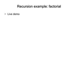 Recursion example: factorial Live demo 